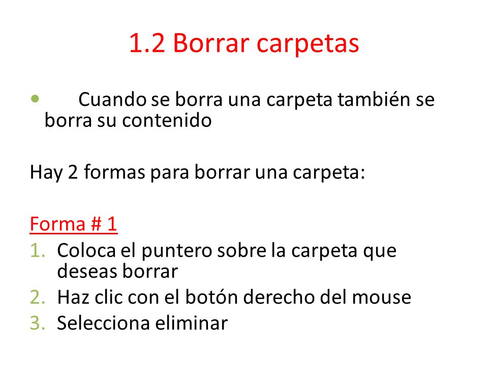 1.2 Borrar carpetas Hay 2 formas para borrar una carpeta: Forma # 1