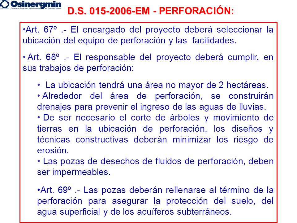 D.S EM - PERFORACIÓN: Art. 67º .- El encargado del proyecto deberá seleccionar la ubicación del equipo de perforación y las facilidades.