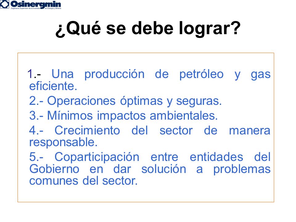 ¿Qué se debe lograr 1.- Una producción de petróleo y gas eficiente.