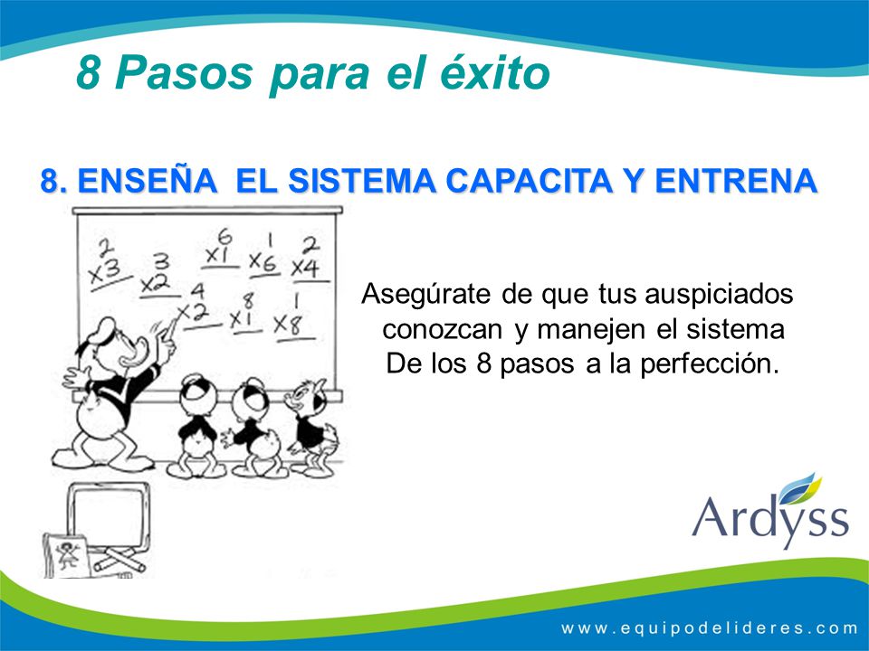 8 Pasos para el éxito 8. ENSEÑA EL SISTEMA CAPACITA Y ENTRENA