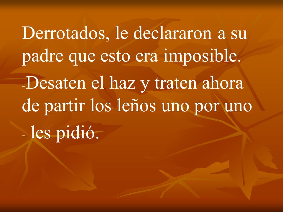 Derrotados, le declararon a su padre que esto era imposible.