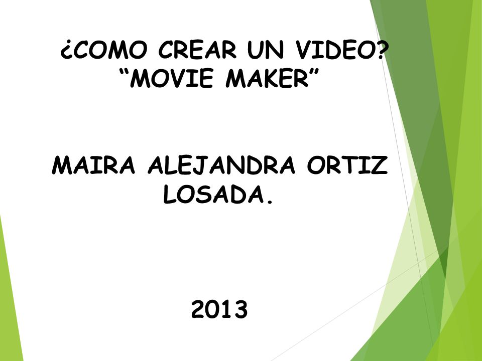 ¿COMO CREAR UN VIDEO MOVIE MAKER MAIRA ALEJANDRA ORTIZ LOSADA. 2013