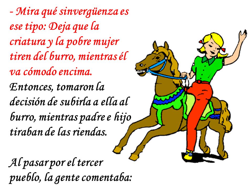 - Mira qué sinvergüenza es ese tipo: Deja que la criatura y la pobre mujer tiren del burro, mientras él va cómodo encima.