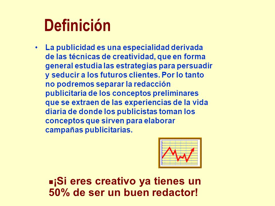 Definición ¡Si eres creativo ya tienes un 50% de ser un buen redactor!