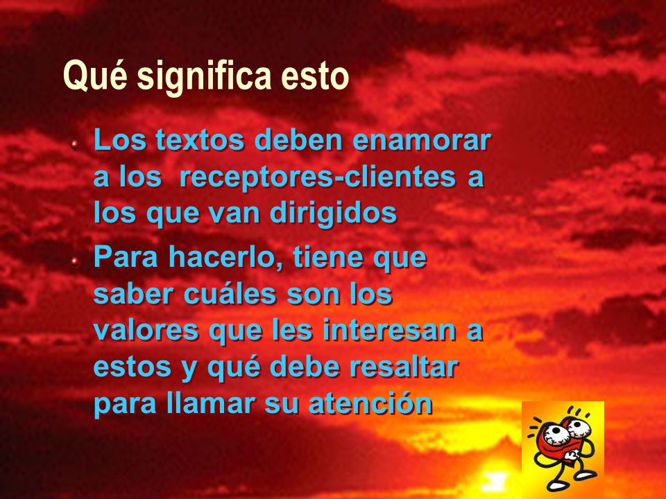 Qué significa esto Los textos deben enamorar a los receptores-clientes a los que van dirigidos.