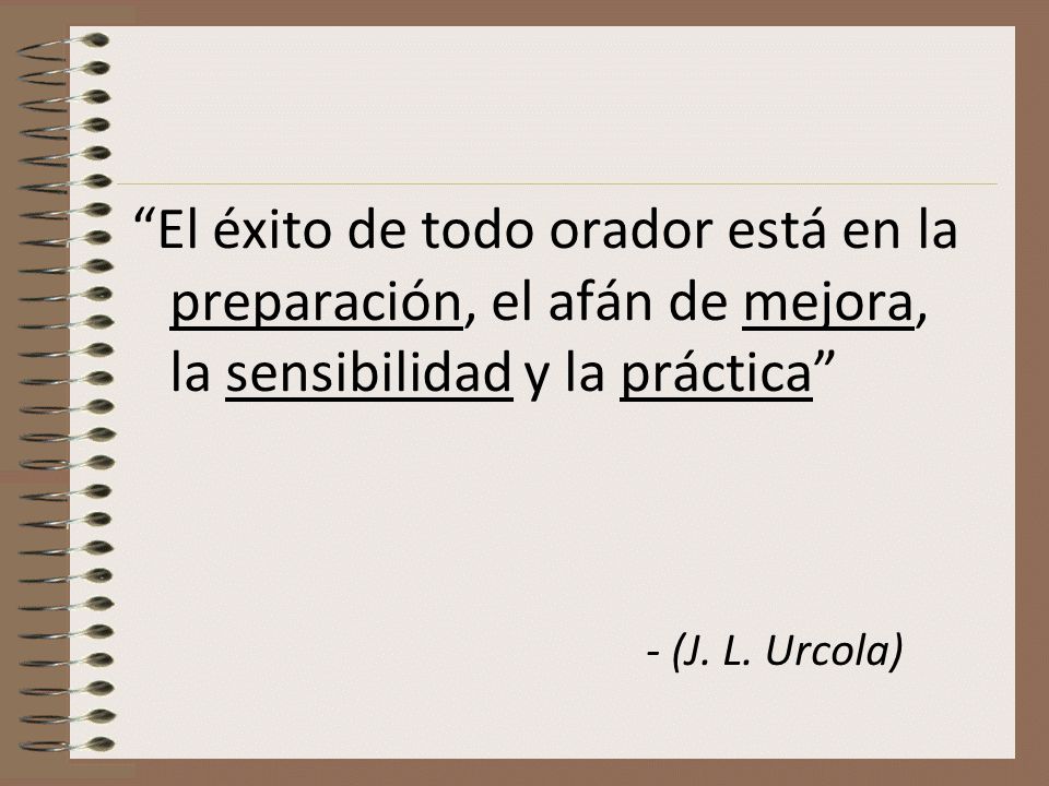 El éxito de todo orador está en la preparación, el afán de mejora, la sensibilidad y la práctica