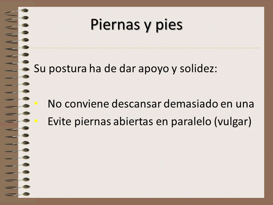 Piernas y pies Su postura ha de dar apoyo y solidez: