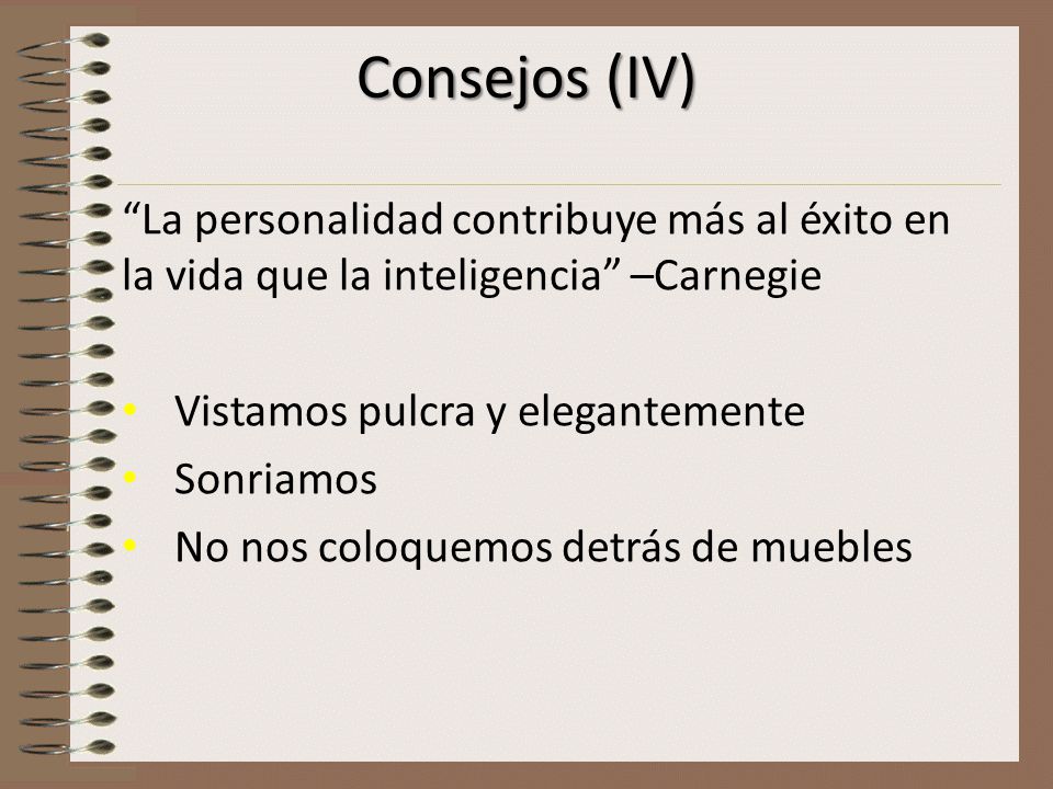Consejos (IV) La personalidad contribuye más al éxito en la vida que la inteligencia –Carnegie. Vistamos pulcra y elegantemente.