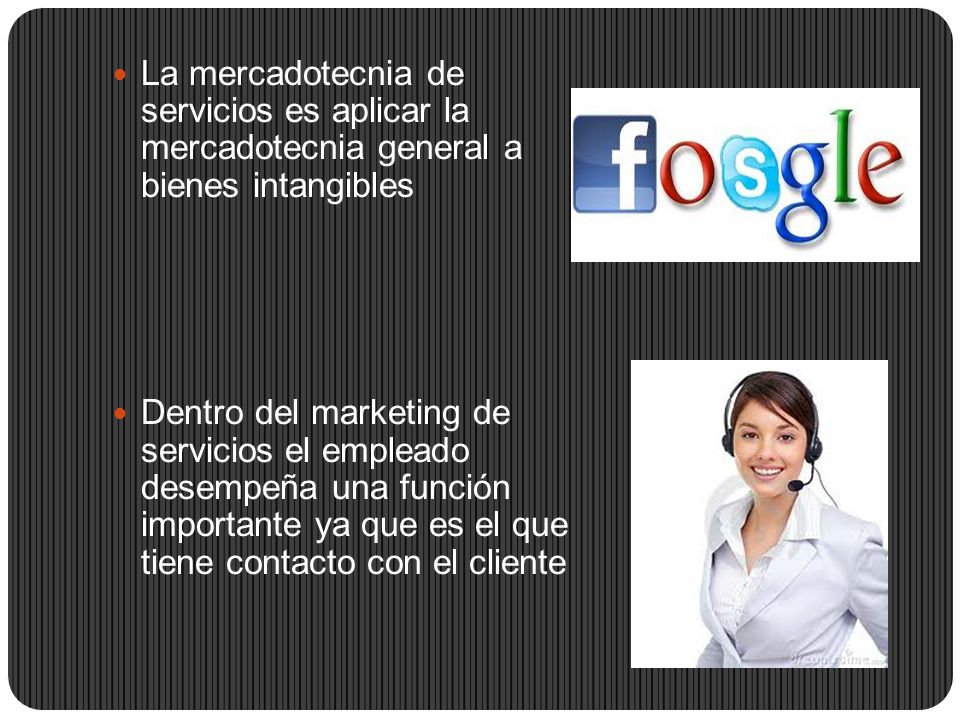 La mercadotecnia de servicios es aplicar la mercadotecnia general a bienes intangibles