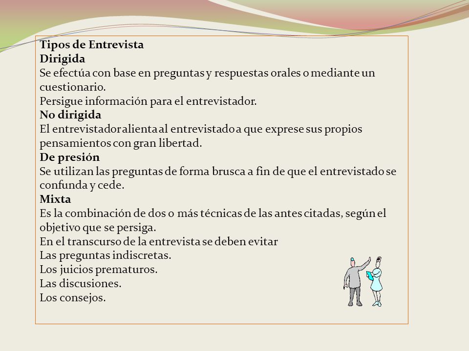 Tipos de Entrevista Dirigida. Se efectúa con base en preguntas y respuestas orales o mediante un cuestionario.