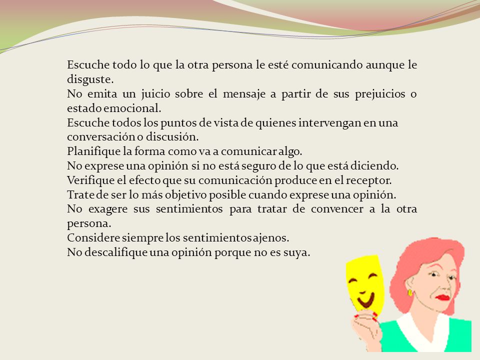 Escuche todo lo que la otra persona le esté comunicando aunque le disguste.