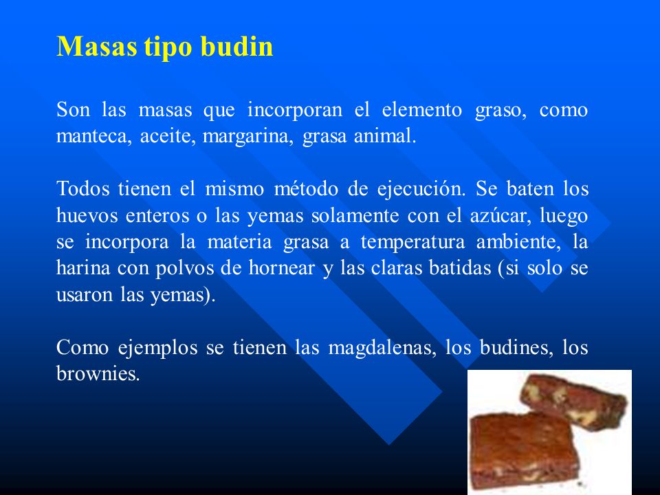 Masas tipo budin Son las masas que incorporan el elemento graso, como manteca, aceite, margarina, grasa animal.