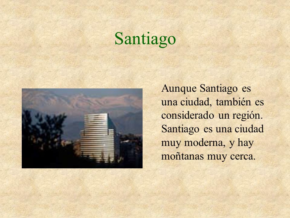 Santiago Aunque Santiago es una ciudad, también es considerado un región.