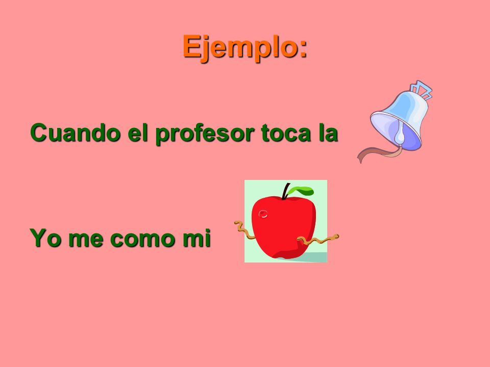 Ejemplo: Cuando el profesor toca la Yo me como mi
