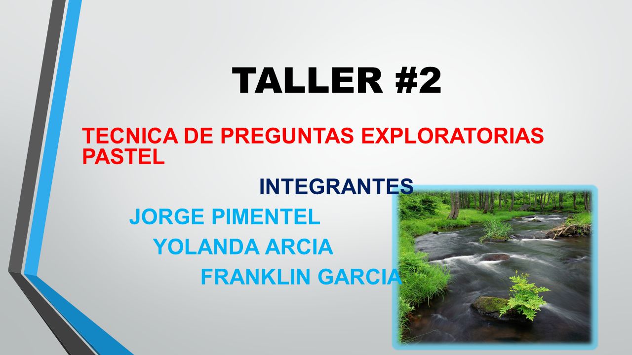 TALLER #2 TECNICA DE PREGUNTAS EXPLORATORIAS PASTEL INTEGRANTES JORGE PIMENTEL YOLANDA ARCIA FRANKLIN GARCIA