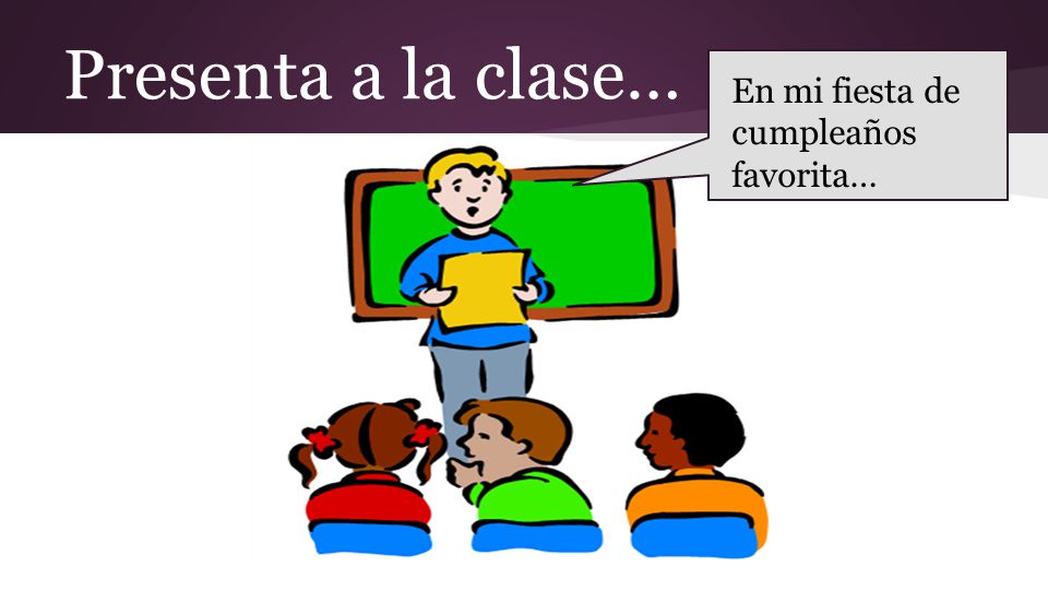 Presenta a la clase… En mi fiesta de cumpleaños favorita…
