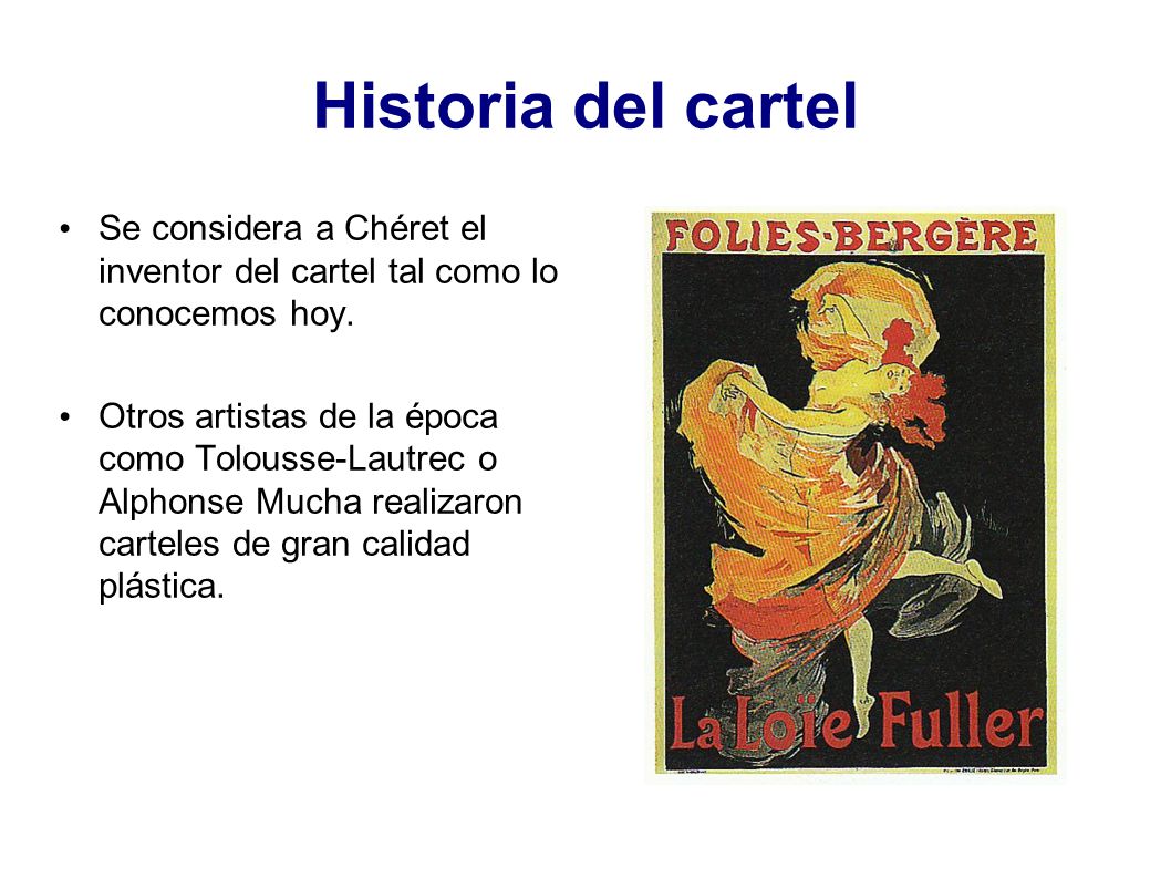 Historia del cartel Se considera a Chéret el inventor del cartel tal como lo conocemos hoy.