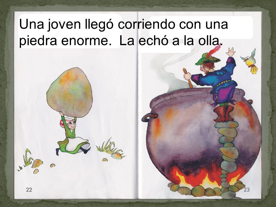 Una joven llegó corriendo con una piedra enorme. La echó a la olla.