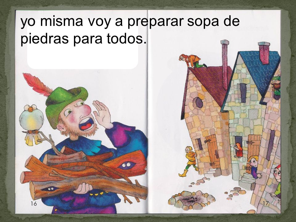 yo misma voy a preparar sopa de piedras para todos.