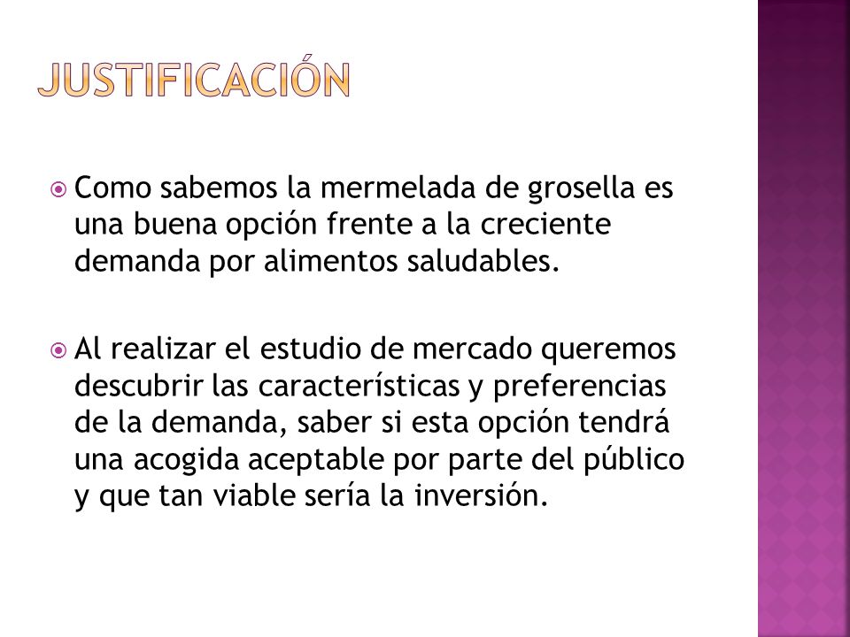 Justificación Como sabemos la mermelada de grosella es una buena opción frente a la creciente demanda por alimentos saludables.