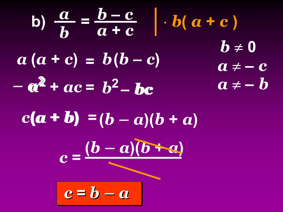 a b – c. b) =  b( a + c ) a + c. b. b  0. a (a + c) b. (b – c) = a  – c. – a2. b2. a  – b.