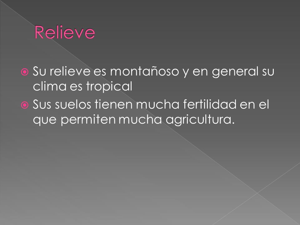 Relieve Su relieve es montañoso y en general su clima es tropical