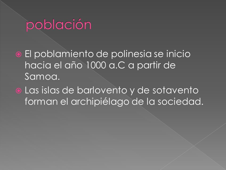 población El poblamiento de polinesia se inicio hacia el año 1000 a.C a partir de Samoa.