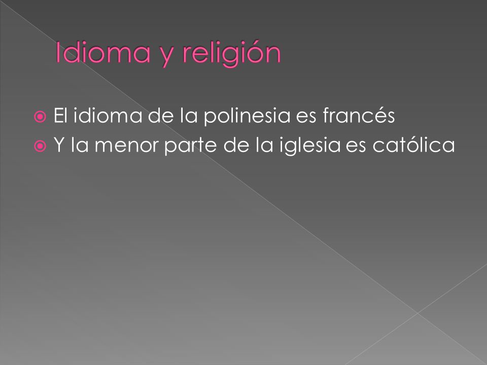 Idioma y religión El idioma de la polinesia es francés