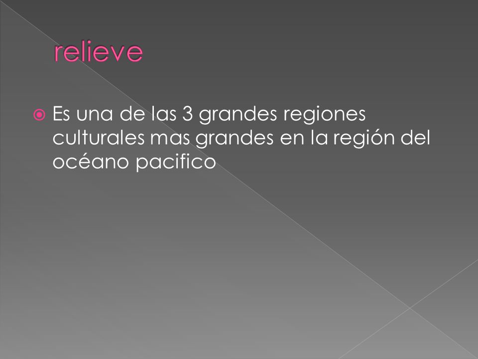 relieve Es una de las 3 grandes regiones culturales mas grandes en la región del océano pacifico