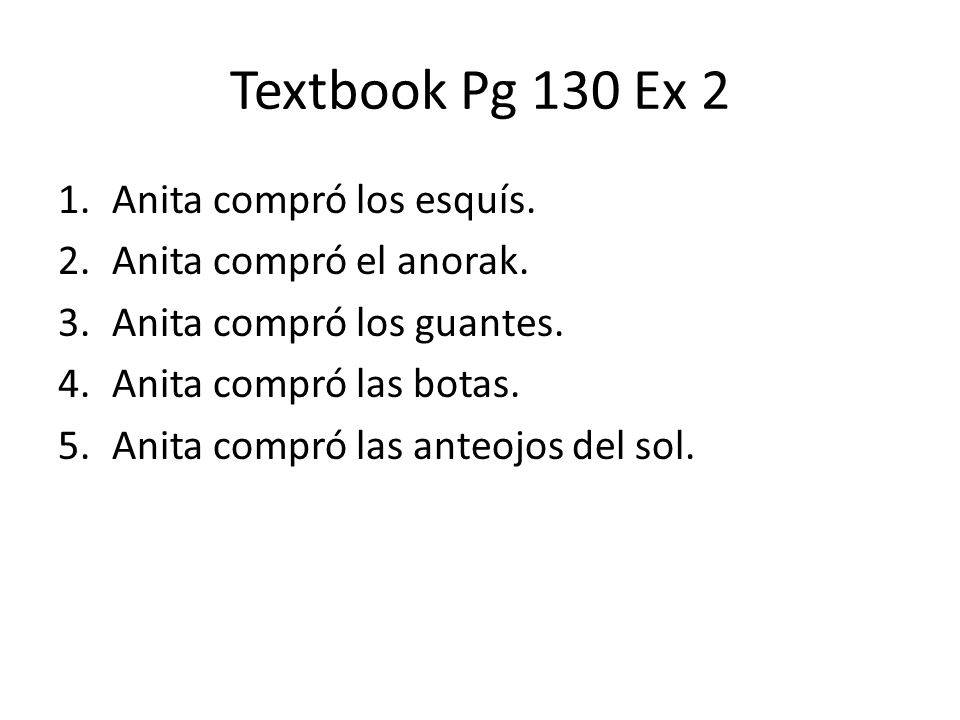 Textbook Pg 130 Ex 2 Anita compró los esquís. Anita compró el anorak.