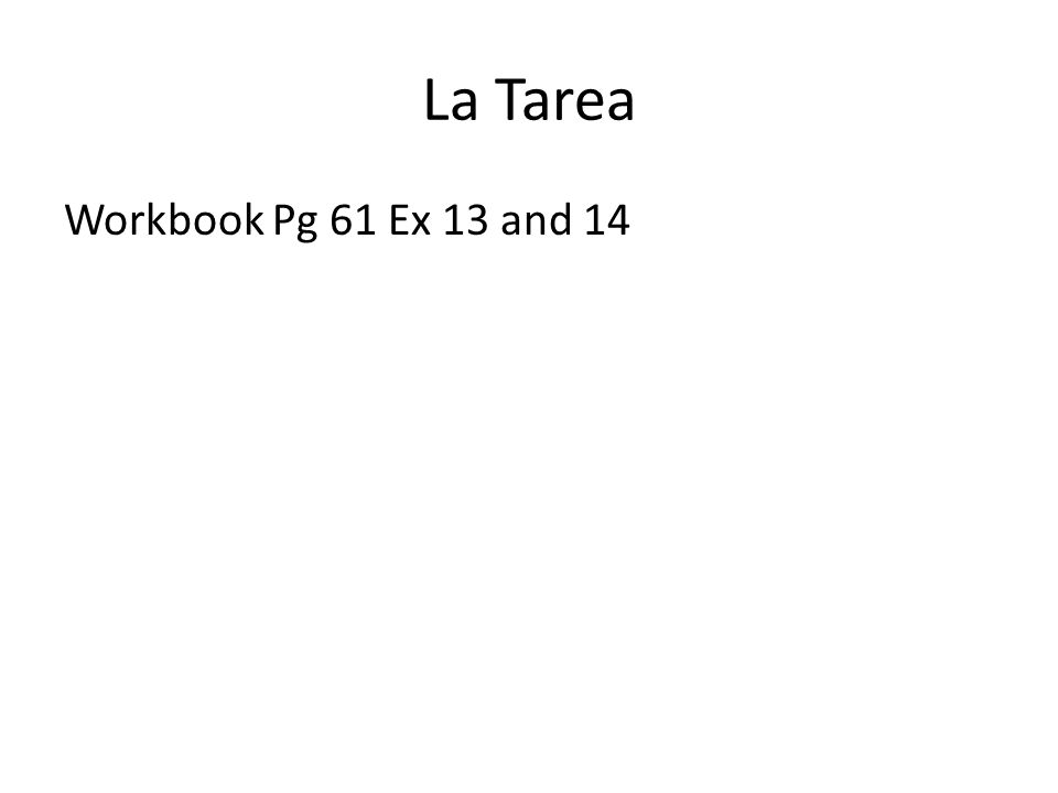 La Tarea Workbook Pg 61 Ex 13 and 14