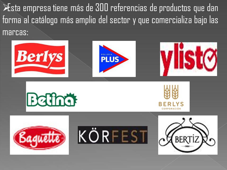 Esta empresa tiene más de 300 referencias de productos que dan forma al catálogo más amplio del sector y que comercializa bajo las marcas: