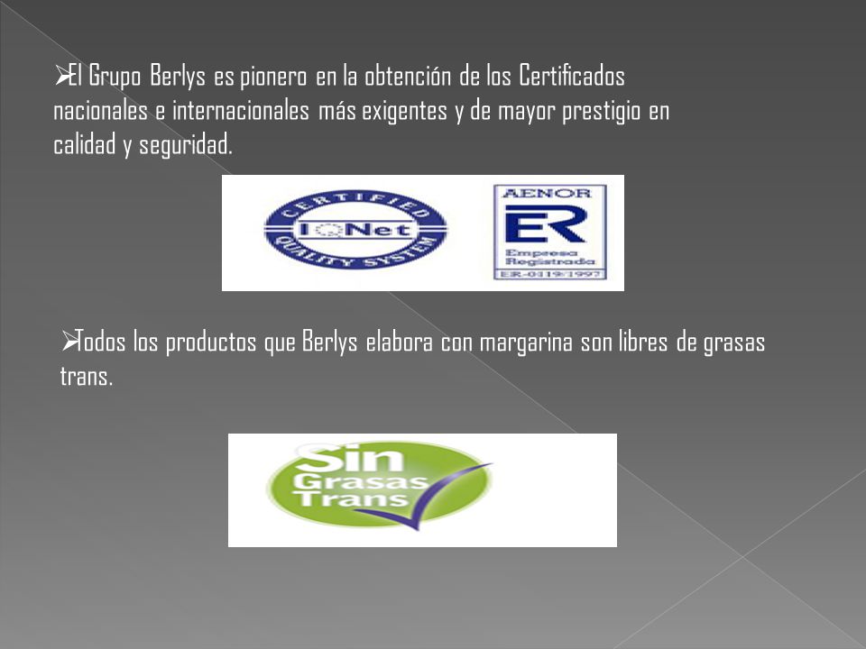 El Grupo Berlys es pionero en la obtención de los Certificados nacionales e internacionales más exigentes y de mayor prestigio en calidad y seguridad.