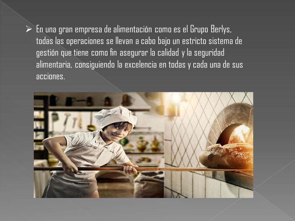 En una gran empresa de alimentación como es el Grupo Berlys, todas las operaciones se llevan a cabo bajo un estricto sistema de gestión que tiene como fin asegurar la calidad y la seguridad alimentaria, consiguiendo la excelencia en todas y cada una de sus acciones.