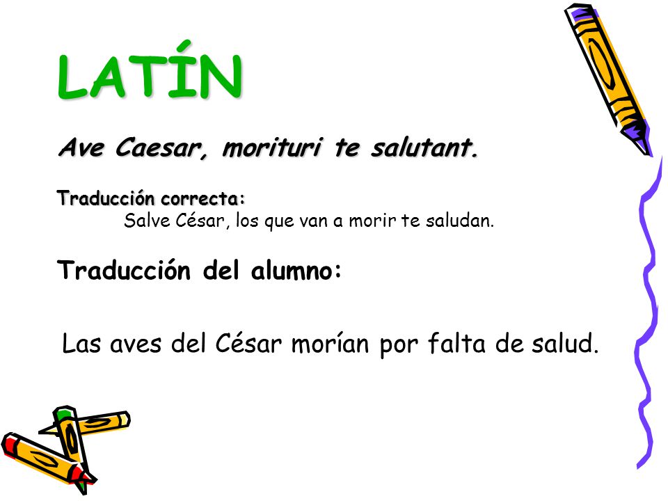 LATÍN Ave Caesar, morituri te salutant. Traducción del alumno: