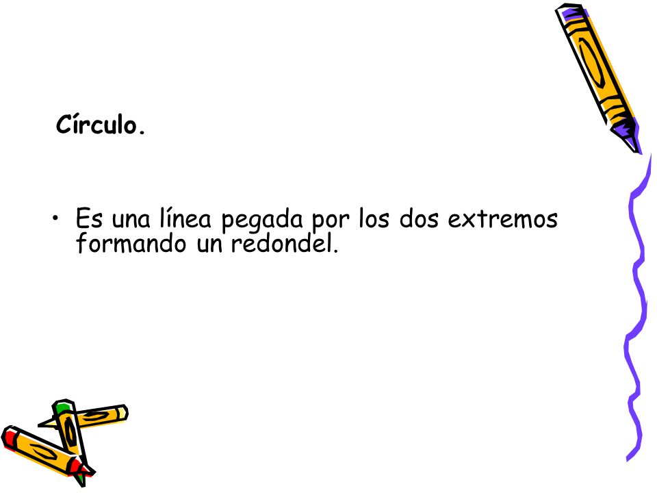 Círculo. Es una línea pegada por los dos extremos formando un redondel.