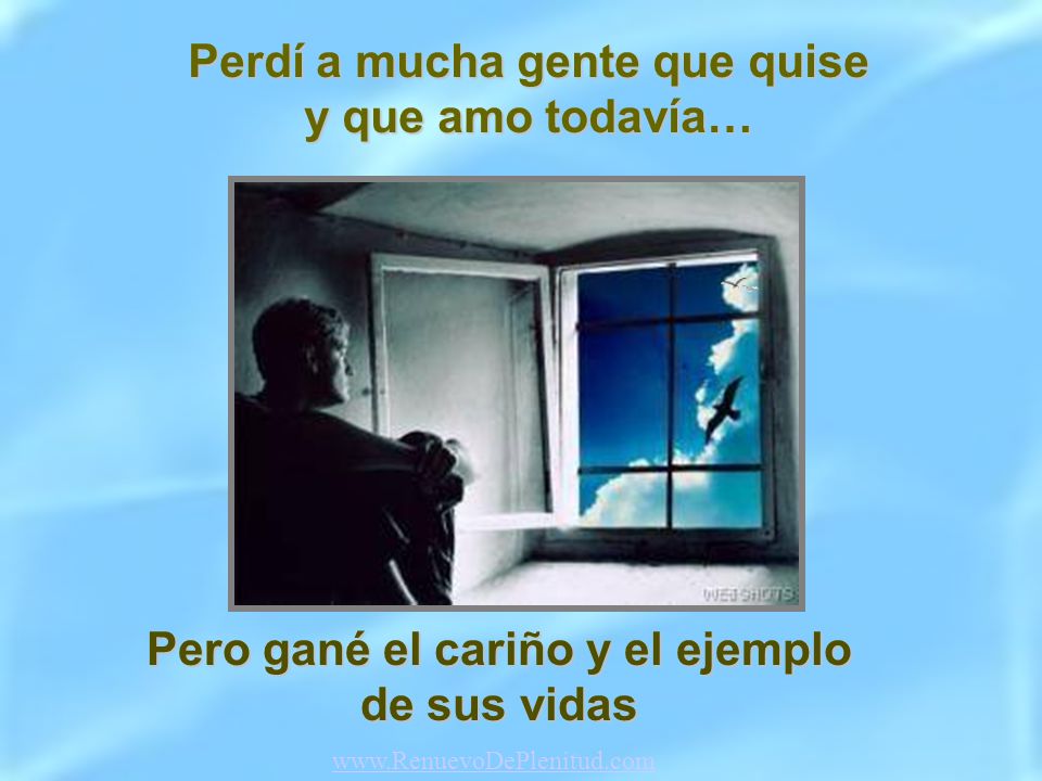 Perdí a mucha gente que quise y que amo todavía…