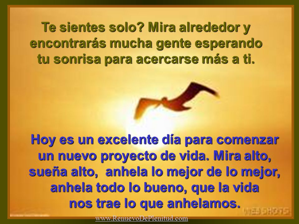 Hoy es un excelente día para comenzar nos trae lo que anhelamos.