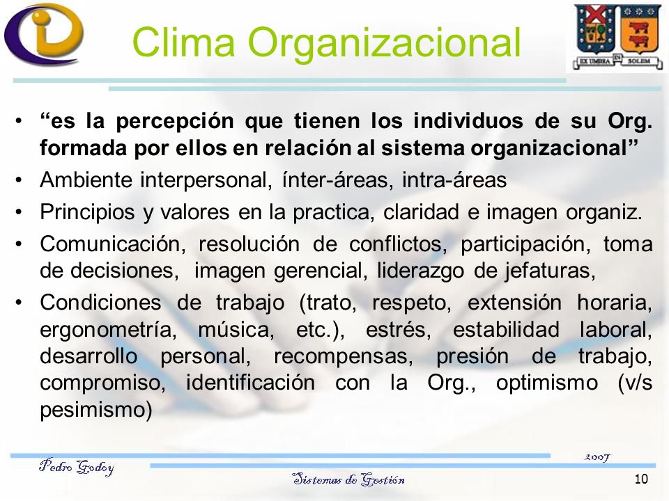 Clima Organizacional es la percepción que tienen los individuos de su Org. formada por ellos en relación al sistema organizacional