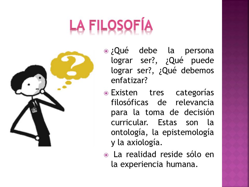 LA FILOSOFÍA ¿Qué debe la persona lograr ser , ¿Qué puede lograr ser , ¿Qué debemos enfatizar