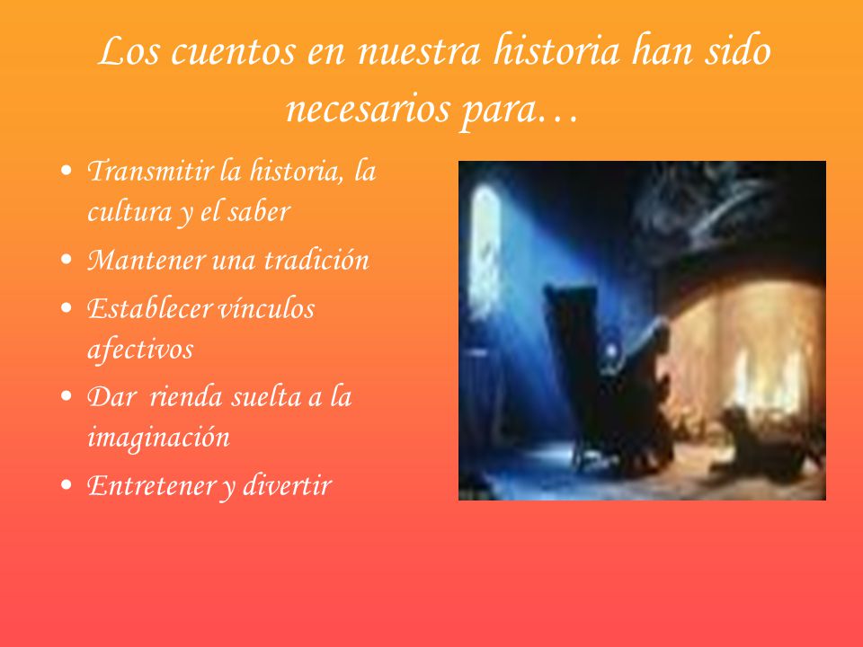 Los cuentos en nuestra historia han sido necesarios para…