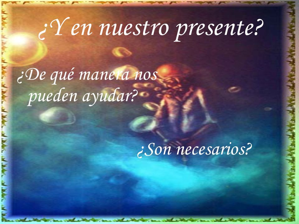 ¿Y en nuestro presente ¿De qué manera nos pueden ayudar