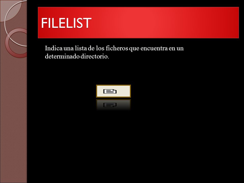 FILELIST Indica una lista de los ficheros que encuentra en un determinado directorio.