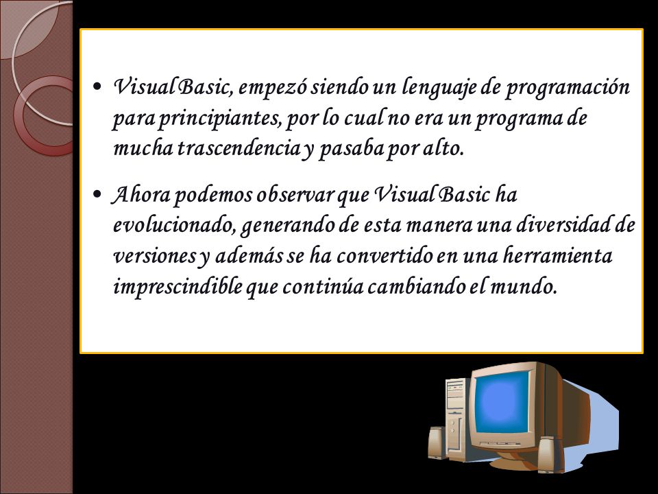 Visual Basic, empezó siendo un lenguaje de programación para principiantes, por lo cual no era un programa de mucha trascendencia y pasaba por alto.
