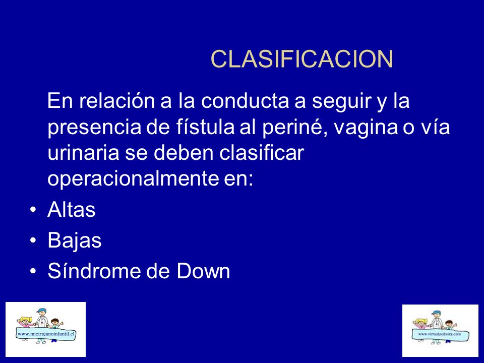CLASIFICACION En relación a la conducta a seguir y la presencia de fístula al periné, vagina o vía urinaria se deben clasificar operacionalmente en: