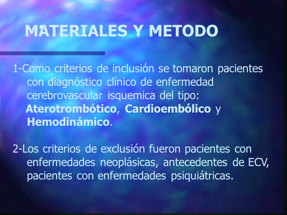 MATERIALES Y METODO 1-Como criterios de inclusión se tomaron pacientes con diagnóstico clínico de enfermedad cerebrovascular isquemica del tipo: