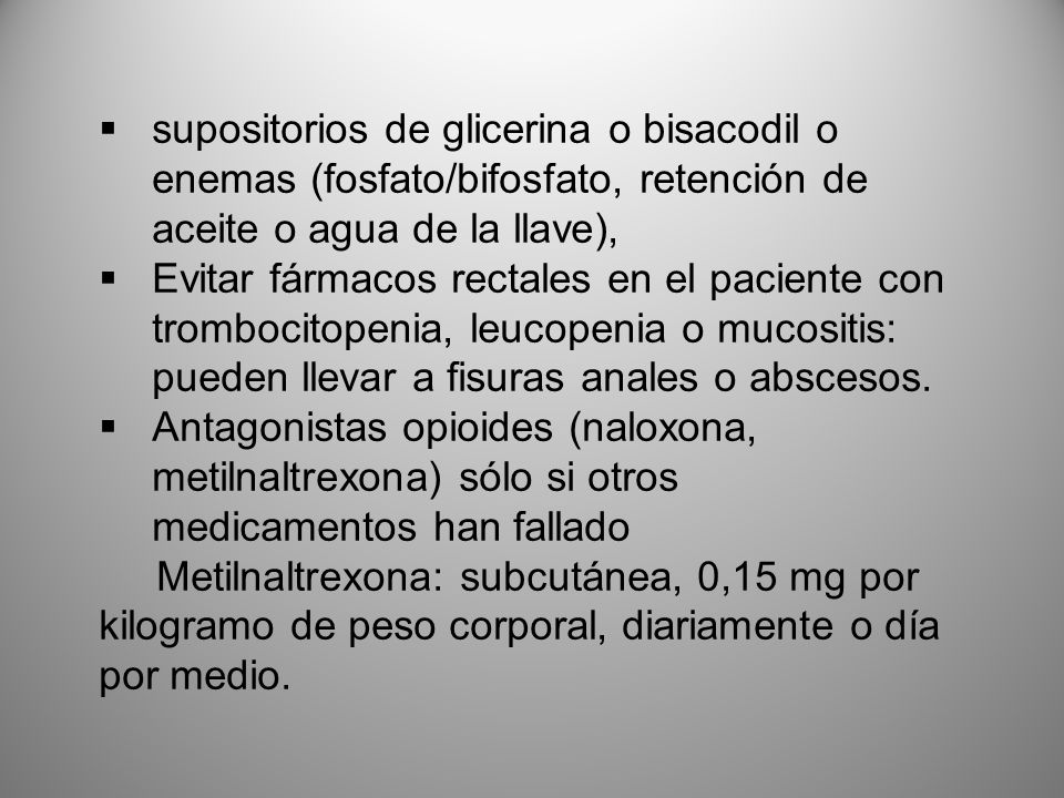 supositorios de glicerina o bisacodil o enemas (fosfato/bifosfato, retención de aceite o agua de la llave),