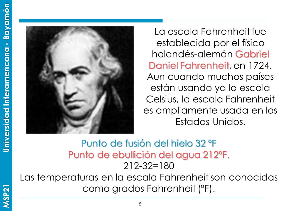 Punto de fusión del hielo 32 ºF Punto de ebullición del agua 212ºF.