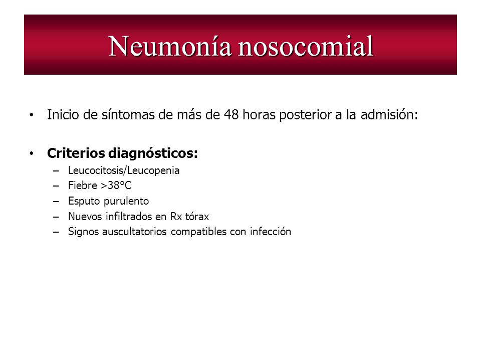 Neumonía nosocomial Inicio de síntomas de más de 48 horas posterior a la admisión: Criterios diagnósticos: