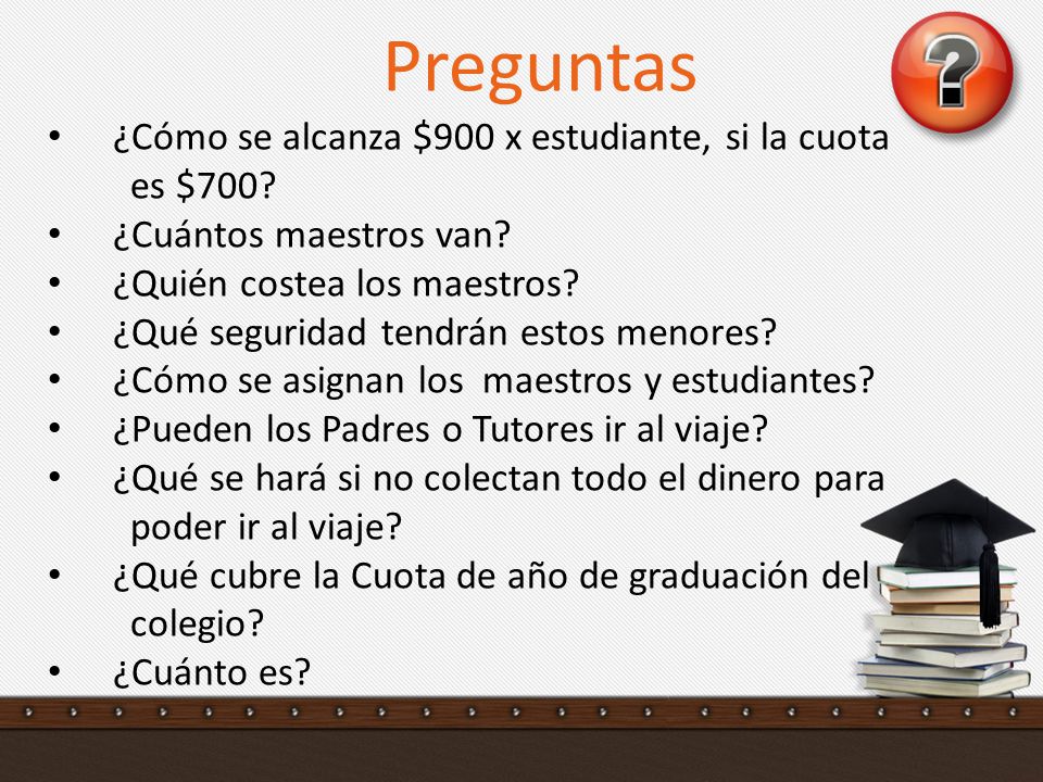 Preguntas ¿Cómo se alcanza $900 x estudiante, si la cuota es $700